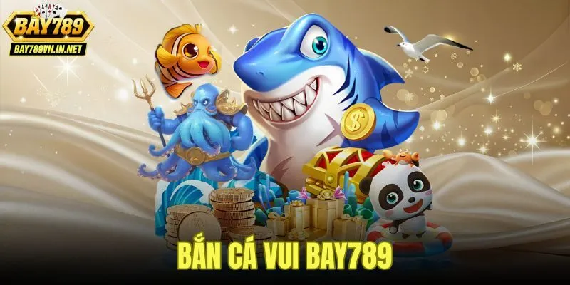 Bắn Cá Vui Bay789 - Luật Đơn Giản Cho Người Mới 1 Bắn Cá Vui Bay789