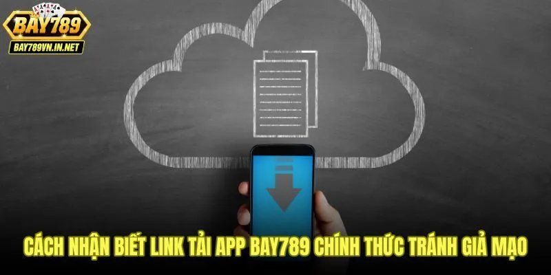Tải App Bay789 - Thiết Lập Nhanh Android Và iOS Trong 3 Bước 4 Dấu hiệu phân biệt link tải app Bay789 thật và trang nhái độc hại