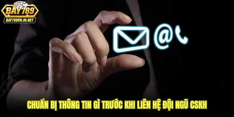 Liên hệ Bay789 3 Checklist thông tin cần có khi liên hệ Bay789 để được xử lý nhanh
