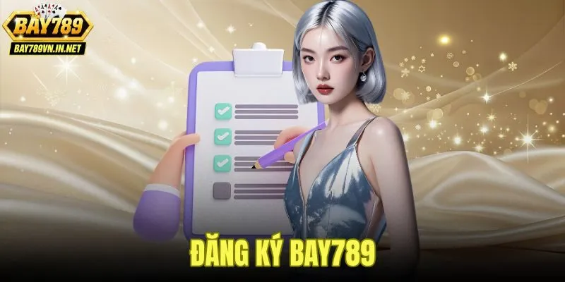 Đăng Ký Bay789 - Tạo Hồ Sơ Mới Nhận Giftcode 50K-100K 6 Đăng Ký Bay789