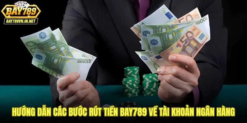 Rút Tiền Bay789 - Quy Trình 5 Bước Xử Lý Trong 3-5 Phút 2 Quy trình rút tiền Bay789 về ngân hàng chính chủ từng bước