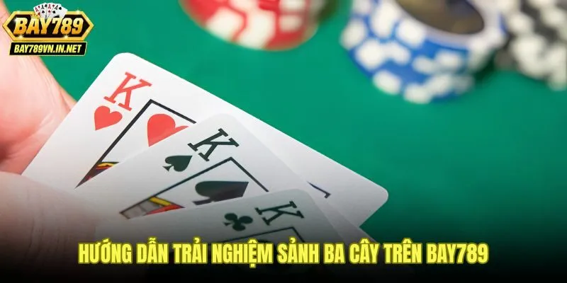 Bài Ba Cây Bay789 - Luật Chơi Và Cách Tính Điểm 3 Lá 4 Thao tác vào sảnh bài ba cây Bay789 từ đăng nhập đến chọn bàn