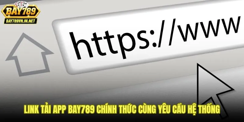 Tải App Bay789 - Thiết Lập Nhanh Android Và iOS Trong 3 Bước 2 Link tải app Bay789 chuẩn kèm yêu cầu thiết bị Android và iOS
