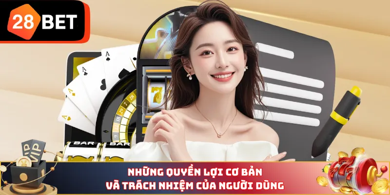 Những quyền lợi cơ bản và trách nhiệm của người dùng