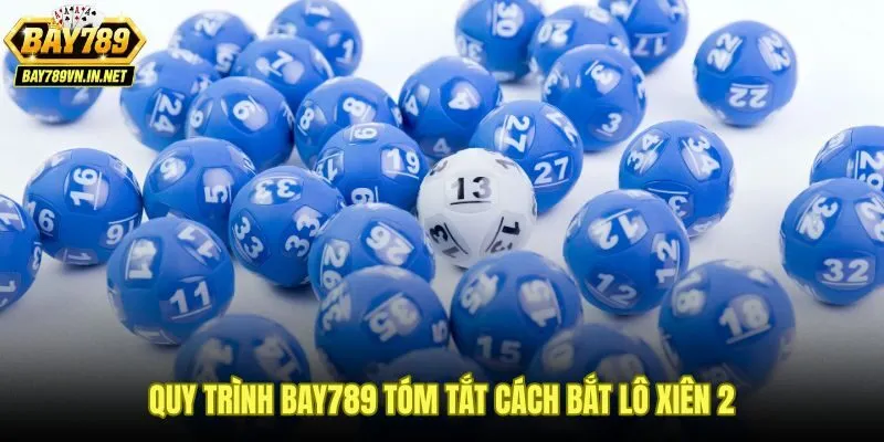 Cách Bắt Lô Xiên 2 - Quy Trình Phân Tích Dữ Liệu Dễ Áp Dụng 4 Checklist cách bắt lô xiên 2 theo quy trình Bay789