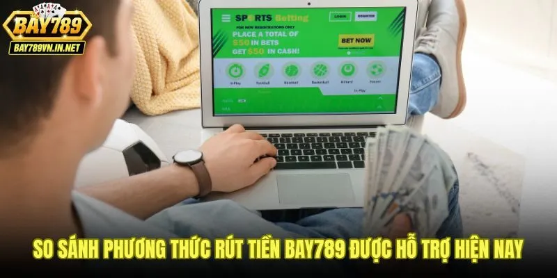 Rút Tiền Bay789 - Quy Trình 5 Bước Xử Lý Trong 3-5 Phút 3 Bảng so sánh phương thức rút tiền Bay789 theo tốc độ và điều kiện
