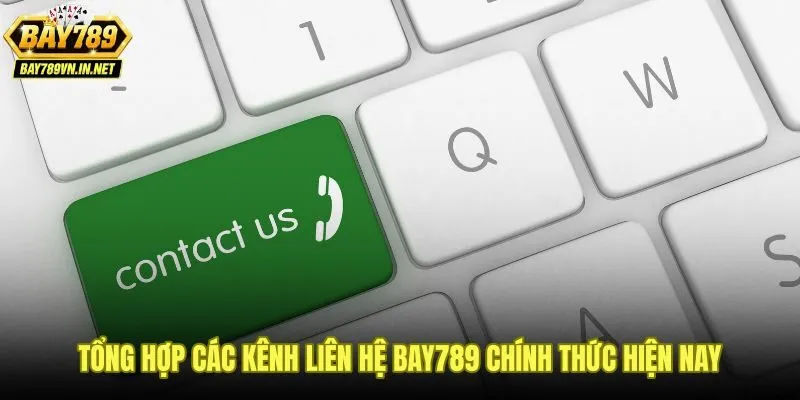 Liên hệ Bay789 1 Các kênh liên hệ Bay789 chính thức kèm tốc độ phản hồi và mức an toàn