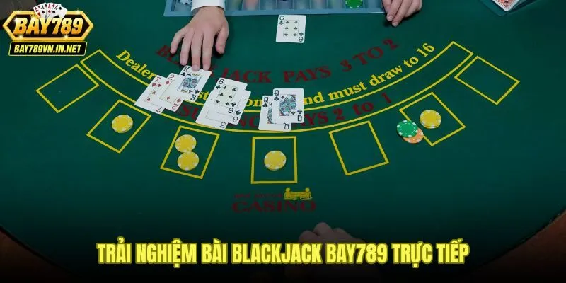 Bài Blackjack Bay789 - Luật Tính Điểm Và Chiến Thuật Đạt 21 4 Bàn bài Blackjack Bay789 trực tiếp với giao diện nhanh và bảo mật OTP