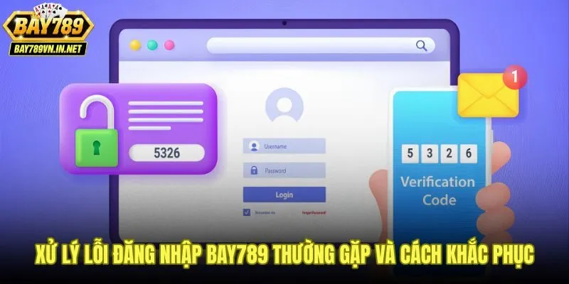 Cách Đăng Nhập Bay789 - Hướng Dẫn Truy Cập Tài Khoản 3 Các lỗi phổ biến khi đăng nhập Bay789 kèm giải pháp cụ thể